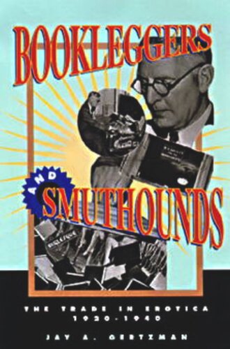 Bookleggers And Smuthounds The Trade In Erotica 19201940 Jay A Gertzman