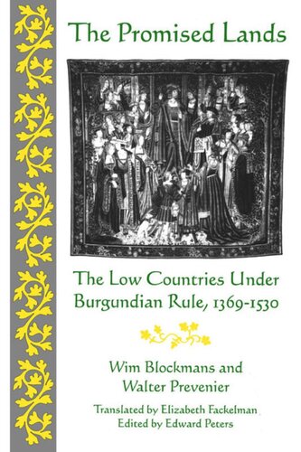 The Promised Lands The Low Countries Under Burgundian Rule 1369153 Wim Blockmans Editor Walter Prevenier Editor Edward Peters Editor Lizabeth Fackelmans Editor
