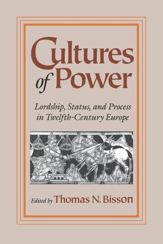 Cultures Of Power Lordship Status And Process In Twelfthcentury Europe Thomas N Bisson Editor