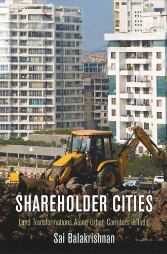 Shareholder Cities Land Transformations Along Urban Corridors In India Sai Balakrishnan