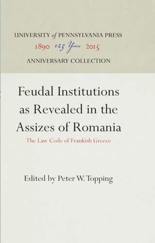 Feudal Institutions As Revealed In The Assizes Of Romania The Law Code Of Frankish Greece Reprint 2016 Peter W Topping Editor Peter W Topping Editor