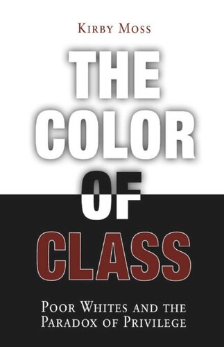The Color Of Class Poor Whites And The Paradox Of Privilege Kirby Moss