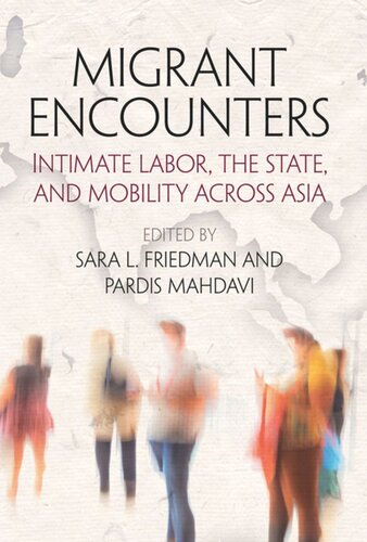 Migrant Encounters Intimate Labor The State And Mobility Across Asia Sara L Friedman Editor Pardis Mahdavi Editor