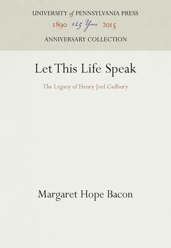 Let This Life Speak The Legacy Of Henry Joel Cadbury Reprint 2016 Margaret Hope Bacon