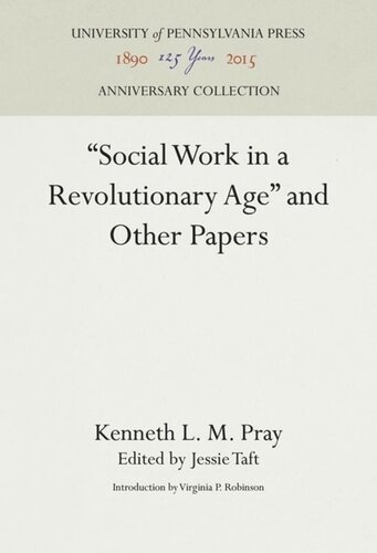Social Work In A Revolutionary Age And Other Papers Kenneth L M Pray Editor Jessie Taft Editor Virginia P Robinson Editor