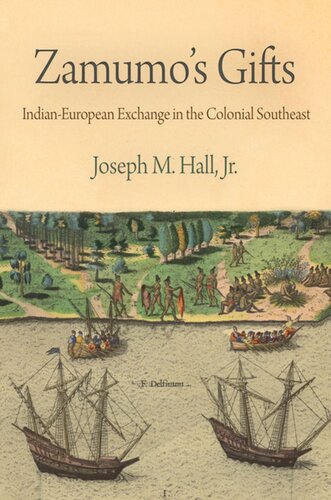 Zamumos Gifts Indianeuropean Exchange In The Colonial Southeast Joseph M Hall