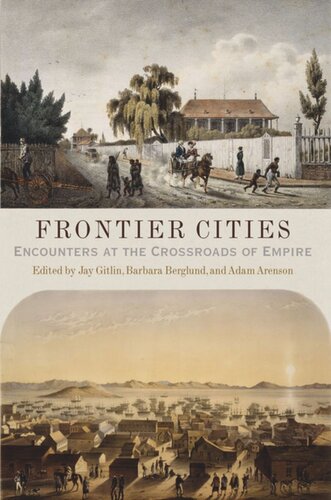 Frontier Cities Encounters At The Crossroads Of Empire Jay Gitlin Editor Barbara Berglund Editor Adam Arenson Editor