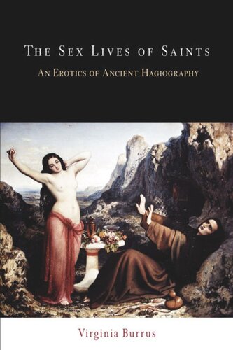 The Sex Lives Of Saints An Erotics Of Ancient Hagiography Virginia Burrus