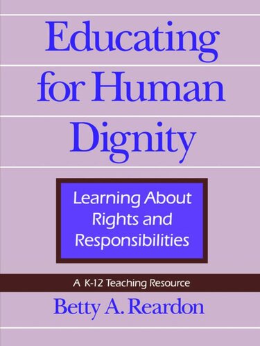 Educating For Human Dignity Learning About Rights And Responsibilities Betty A Reardon