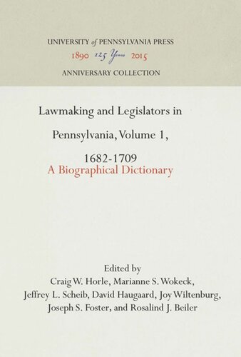 Lawmaking And Legislators In Pennsylvania Volume 1 16821709 A Biographical Dictionary Reprint 2016 Craig W Horle Editor Marianne S Wokeck Editor Jeffrey L Scheib Editor David Haugaard Editor Joy Wiltenburg Editor Joseph S Foster Editor Rosalind J Beiler Editor