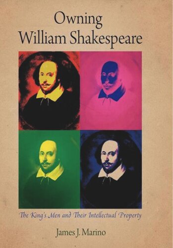 Owning William Shakespeare The Kings Men And Their Intellectual Property James J Marino