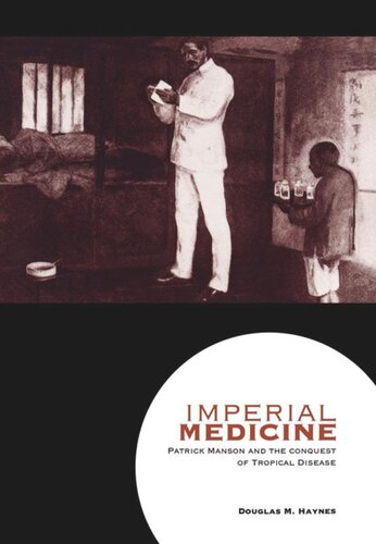 Imperial Medicine Patrick Manson And The Conquest Of Tropical Disease Douglas M Haynes