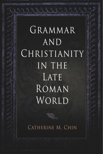 Grammar And Christianity In The Late Roman World Catherine M Chin