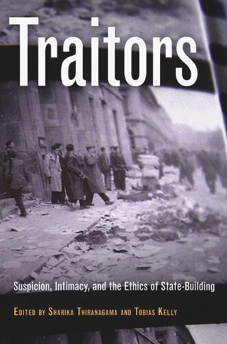 Traitors Suspicion Intimacy And The Ethics Of Statebuilding Sharika Thiranagama Editor Tobias Kelly Editor