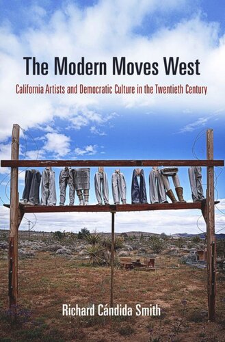 The Modern Moves West California Artists And Democratic Culture In The Twentieth Century Richard Cndida Smith
