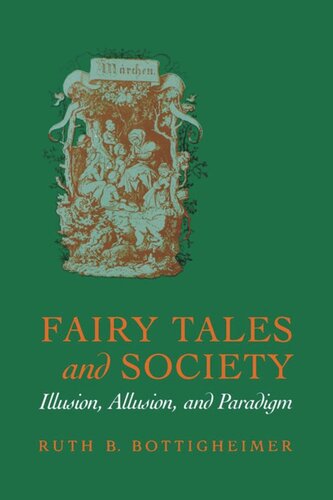 Fairy Tales And Society Illusion Allusion And Paradigm Ruth B Bottigheimer Editor