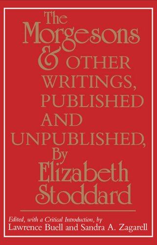 The Morgesons And Other Writings Published And Unpublished Elizabeth Stoddard Editor Lawrence Buell Editor Sandra A Zagarell Editor