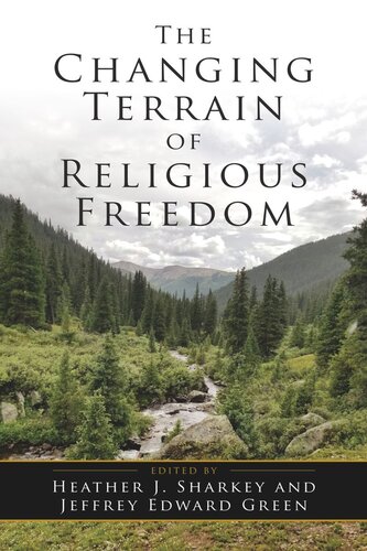 The Changing Terrain Of Religious Freedom Heather J Sharkey Editor Jeffrey Edward Green Editor