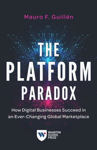 The Platform Paradox How Digital Businesses Succeed In An Everchanging Global Marketplace Mauro F Guilln