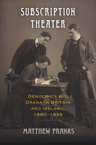 Subscription Theater Democracy And Drama In Britain And Ireland 18801939 Matthew Franks
