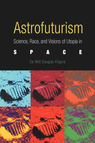 Astrofuturism Science Race And Visions Of Utopia In Space De Witt Douglas Kilgore