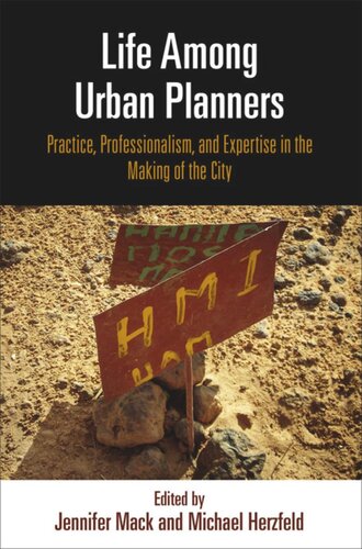Life Among Urban Planners Practice Professionalism And Expertise In The Making Of The City Jennifer Mack Editor Michael Herzfeld Editor