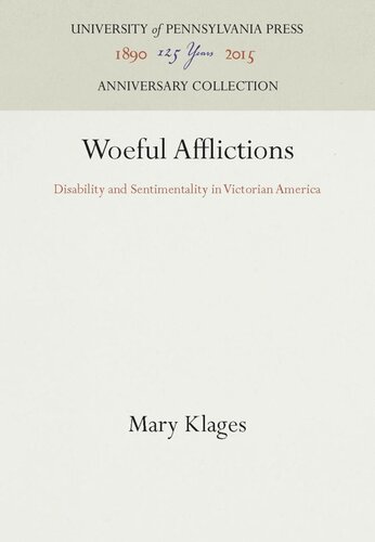 Woeful Afflictions Disability And Sentimentality In Victorian America Reprint 2016 Mary Klages