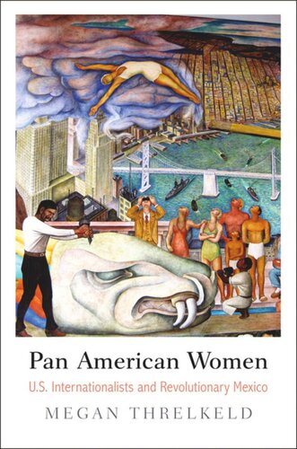 Pan American Women Us Internationalists And Revolutionary Mexico Megan Threlkeld