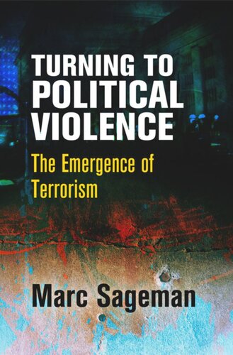 Turning To Political Violence The Emergence Of Terrorism Marc Sageman