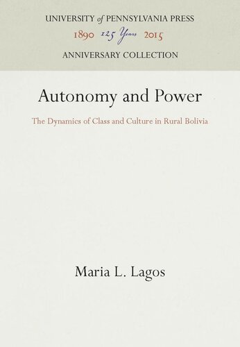 Autonomy And Power The Dynamics Of Class And Culture In Rural Bolivia Reprint 2016 Maria L Lagos