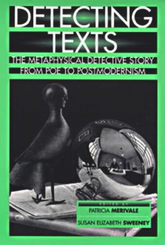 Detecting Texts The Metaphysical Detective Story From Poe To Postmodernism Patricia Merivale Editor Susan Elizabeth Sweeney Editor