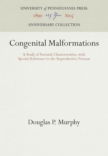 Congenital Malformations A Study Of Parental Characteristics With Special Reference To The Reproductive Process Reprint 2016 Douglas P Murphy