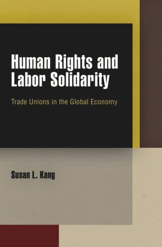 Human Rights And Labor Solidarity Trade Unions In The Global Economy Susan L Kang