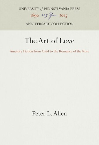 The Art Of Love Amatory Fiction From Ovid To The Romance Of The Rose Peter L Allen