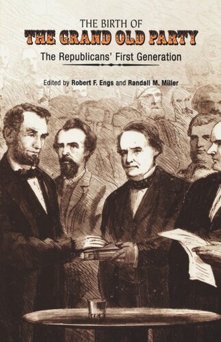 The Birth Of The Grand Old Party The Republicans First Generation Robert F Engs
