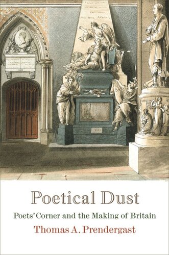 Poetical Dust Poets Corner And The Making Of Britain Thomas A Prendergast