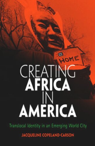 Creating Africa In America Translocal Identity In An Emerging World City Jacqueline Copelandcarson