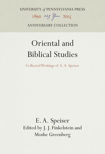 Oriental And Biblical Studies Collected Writings Of E A Speiser E A Speiser Editor J J Finkelstein Editor Moshe Greenberg Editor
