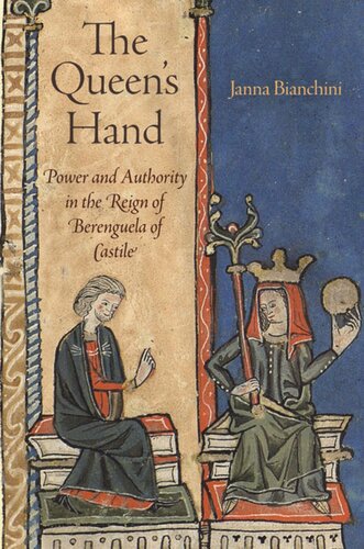 The Queens Hand Power And Authority In The Reign Of Berenguela Of Castile Janna Bianchini