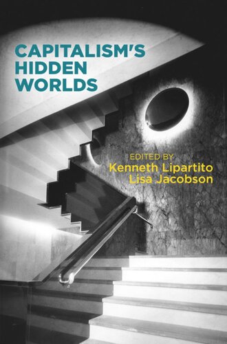 Capitalisms Hidden Worlds Kenneth Lipartito Editor Lisa Jacobson Editor