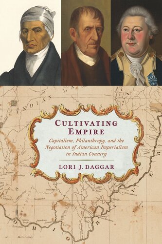 Cultivating Empire Capitalism Philanthropy And The Negotiation Of American Imperialism In Indian Country Lori J Daggar