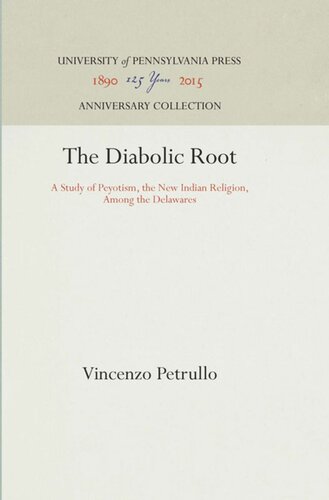 The Diabolic Root A Study Of Peyotism The New Indian Religion Among The Delawares Reprint 2016 Vincenzo Petrullo
