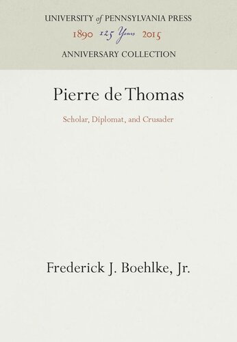 Pierre De Thomas Scholar Diplomat And Crusader Reprint 2016 Frederick J Boehlke