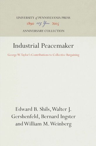 Industrial Peacemaker George W Taylors Contributions To Collective Bargaining Reprint 2016 Edward B Shils Walter J Gershenfeld Bernard Ingrster William M Weinberg