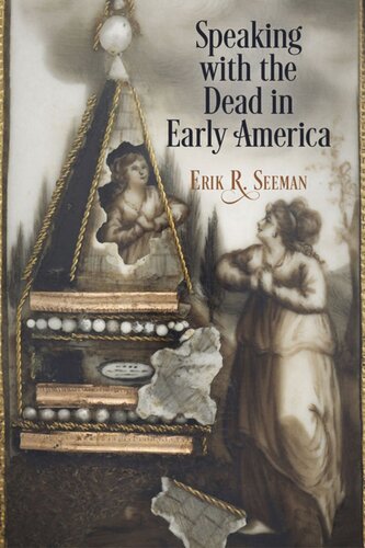 Speaking With The Dead In Early America Erik R Seeman