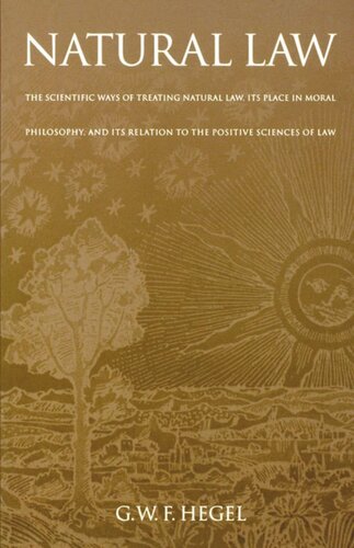 Natural Law The Scientific Ways Of Treating Natural Law Its Place In Moral Philosophy And Its Relation To The Positive Sciences Of Law G W F Hegel H B Acton John R Silber T M Knox