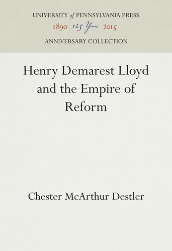 Henry Demarest Lloyd And The Empire Of Reform Chester Mcarthur Destler