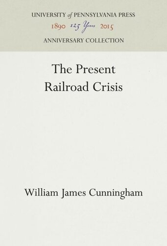 The Present Railroad Crisis Reprint 2016 William James Cunningham