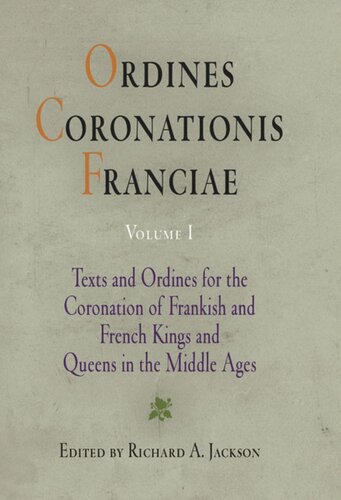Ordines Coronationis Franciae Volume 1 Texts And Ordines For The Coronation Of Frankish And French Kings And Queens In The Middle Ages Richard A Jackson Editor