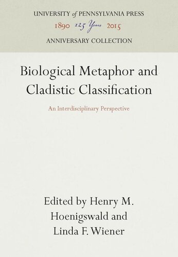 Biological Metaphor And Cladistic Classification An Interdisciplinary Perspective Reprint 2016 Henry M Hoenigswald Editor Linda F Wiener Editor